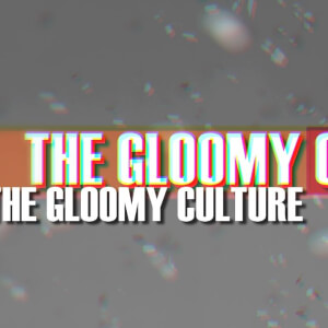 The Gloomy Culture